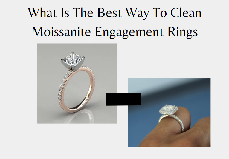 What Is The Best Way To Clean Moissanite Engagement Rings?